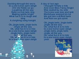 Dashing through the snow in a one horse open sleigh o'er the fields we go laughing all the way bells on bob tails ring making spirits bright what fun it is to ride and sing a sleighing song tonight. Christmas Songs Template Christmas Carols Question 1