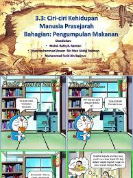 Zaman logam merupakan salah satu zaman perkembangan manusia dalam bertahan hidup di bumi. Ciri Ciri Kehidupan Manusia Prasejarah Bahagian Pengumpulan Makanan