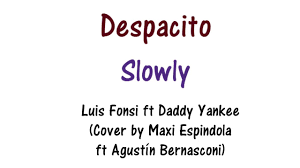 It is a spanish diminutive, stemming from spanish word for slow or slowly, which • have questions about the lyrics or english translation of despacito? Despacito Lyrics English Spanish Youtube