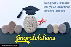 Graduating from a master's program is a monumental accomplishment that deserves the utmost in celebrations. Quote Sms And Message Blog Congratulations On Your Masters Degree Quotes