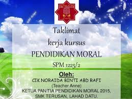 14 october 2006 at 7:07pm by geng: Kerja Kursus Pendidikan Moral Spm