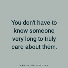Check spelling or type a new query. You Don T Have To Know Someone Very Long To Truly Care About Them