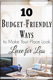 10 Budget Friendly Ways To Make Your Home Look Luxe For Less Cheap Home Decor Easy Home Decor European Home Decor
