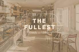 THE FULLEST Guide to Venice THE FULLEST
