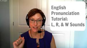 English Pronunciation Tutorial L R W Sounds Pronunciation Tutorial English