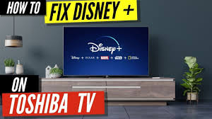 how to fix disney plus on toshiba tv youtube