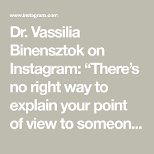 Dr Vassilia Binensztok On Instagram There S No Right Way To Explain Your Point Of View To Someone Who Can T Or Doesn Point Of View Explained Understanding