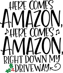 Here Comes Amazon Here Comes Amazon Right Down My Driveway Happy Holidays Christmas Happy Holidays Quotes Merry Christmas Quotes Funny Christmas Quotes Funny