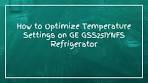 How to Optimize Temperature Settings on GE GSS25IYNFS ...