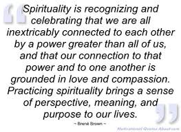 Spirituality Is Recognizing And Celebrating That We Are All Inextricably Connected To Each Other By A Power G Brene Brown Quotes Compassion Quotes Spirituality