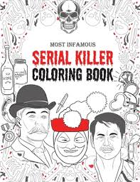 Download Serial Killer Coloring Book An Adult Coloring Book Filled With The Most Infamous American Serial Killers Of All Time By David Rich