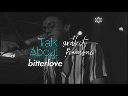 Menurut kamus bahasa inggris terjemahan indonesia, arti kata bitter adalah dingin. Music Lens Ardhito Pramono Talks About Bitterlove Youtube