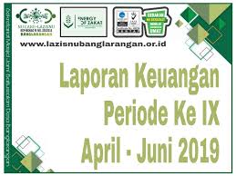 Contoh surat resmi laporan keuangan have a graphic from the other contoh surat resmi laporan keuangan it also will include a picture of a kind that might be seen in the gallery of contoh surat resmi. Laporan Keuangan Periode Ke Ix Bulan April Juni 2019 Nu Care Lazisnu Banglarangan
