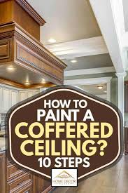 The same goes for coffered ceilings. How To Paint A Coffered Ceiling 10 Steps Home Decor Bliss