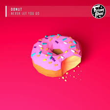 Donut Never Let You Go Future Bass Release By Future Bass Xo We make all of our cake donuts and glazes in house from scratch daily! soundcloud