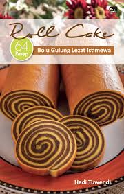 Cara membuat kue bolu gulung. Roll Cake 64 Resep Bolu Gulung Lezat Istimewa Gramedia Pustaka Utama