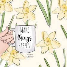 Today Make Things Happpen Heatherstillufsen Coffee Coffeetime Heatherstillufsenart Heath Heather Stillufsen Heather Stillufsen Quotes Illustration Quotes