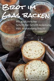 schritt fur schritt anleitung brot und kuchen im glas backen haltbar machen brot im glas backen kuchen im glas backen brot im glas
