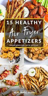Healthy super bowl appetizer recipes. 15 Healthy Air Fryer Appetizers The Real Simple Good Life