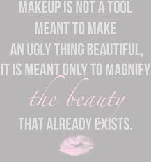 Finally Someone Posting A Positive Quote About Makeup Furthermore There Is No Such Thing As Someone Weari Makeup Quotes Beauty Quotes Best Makeup Products