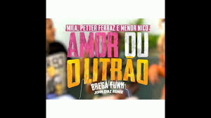 Mila Menor Nico E Petter Ferraz Amor Ou O Litrao John Diaz Funk 150 Remix Youtube