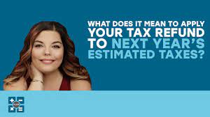 What Does It Mean To Apply Tax Refund To Next Year's Taxes?