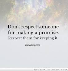 Don T Respect Someone For Making A Promise Respect Them For Keeping It Words Quotes Promise Quotes Cool Words