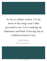 As Far As Subject Matter I D Say Most Of The Songs Aren T That Picture Quotes