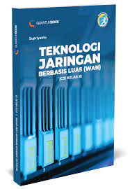 Menginstalasi sistem operasi jaringan berbasis luas (wan) download modul 16 : Teknologi Jaringan Berbasis Luas Wan C3 Kelas Xi Quantum Book