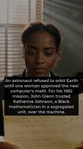 Before orbiting the Earth in 1962 John Glenn requested one final check from  the brilliant Katherine Johnson, trusting her human judgment over new  electronic computers. Born in West Virginia with a natural