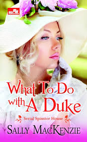 What to Do with a Duke (Spinster House, #1) by Sally MacKenzie