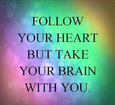 Follow Your Heart But Take Your Brain With You Picture Quotes