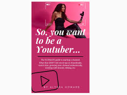 So, You Want to Be a Youtuber : the Ultimate Guide to Becoming a Successful  Youtuber