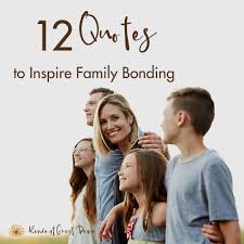Family Bonding Quotes To Inspire Your Family Renee At Great Peace Explore 10 essential practices that will bring your family closer. family bonding quotes to inspire your