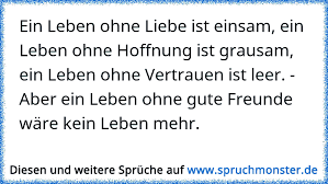 Ein Leben Ohne Liebe Ist Einsam Ein Leben Ohne Hoffnung Ist Grausam