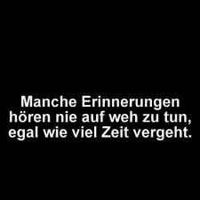 Manche Erinnerungen Horen Nie Auf Weh Zu Tun Egal Wie Viel Zeit Vergeht Zitate Zeit Spruche Zitate Spruche