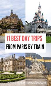 11 Best Day Trips From Paris By Train The Adventurous Feet In 2020 Day Trip From Paris Paris France Travel Day Trips