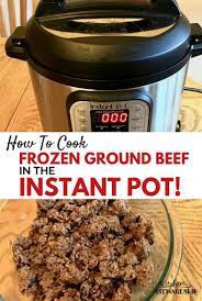 How To Cook Frozen Ground Beef In The Instant Pot Recipe Instant Pot Recipes Pot Recipes Instant Pot Pressure Cooker