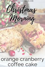 Immigrants brought their recipes to america and the dessert evolved into what we know today. Christmas Morning Cranberry Orange Coffee Cake Abundance Of Flavor