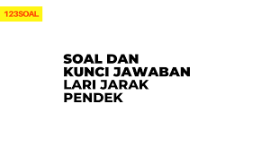 Karena jarak yang ditempuh pada lari jarak pendek ini hanya sekitar 50 m sampai 400 m maka yang diutamakan adalah kecepatannya. Soal Dan Kunci Jawaban Soal Lari Jarak Pendek Sobatilmu Com