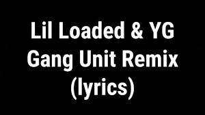 6locc 6a6y (remix) gang unit (remix. Lil Loaded Gang Unit Remix Lyrics Ft Yg Youtube