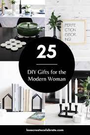 25 Diy Gifts For Women Love Create Celebrate Diy Gifts Modern Gift Idea Diy Gifts For Mom
