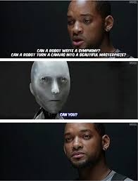 Can A Robot Write A Symphony Can A Robot Turn A Canvas Into A Beautiful Masterpiece Can You Movie Lines Funny Pictures I Robot