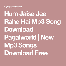 Hum Jaise Jee Rahe Hai Mp3 Song Download Pagalworld New Mp3 Songs Download Free Mp3 Song Download Mp3 Song Songs