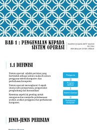 Sistem operasi sendiri termasuk sebagai perangkat lunak yang berfungsi sebab pengoperasian dari windows ini relatif mudah. 1 0 A Pengenalan Sistem Operasi