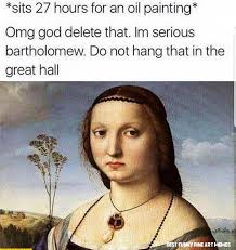 14 Best Funny Fine Art Memes Images In 2020 Funny Art History Art History Memes Classical Art Memes