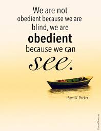 President Boyd K Packer We Are Not Obedient Because We Are Blind We Are Obedient Because We Can See 24 Inspiring Lds Quotes Gospel Quotes Church Quotes