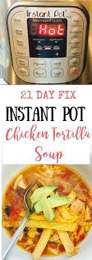 21 Day Fix Instant Pot Tortilla Soup Added Frozen Bell Peppers I Don T Know Why This Was Any Different T Instant Pot Recipes Pot Recipes Instant Pot Chicken