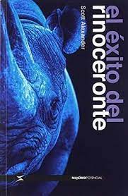 El libro gira en torno a el éxito, de un animal salvaje que vive en el interior de la jungla. Libro El Exito Del Rinoceronte Scott Alexander Isbn 9788494903434 Comprar En Buscalibre