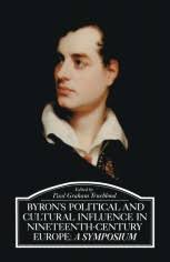Byron's Political and Cultural Influence in Nineteenth-Century Europe: A  Symposium